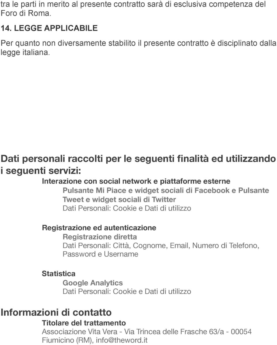 Dati personali raccolti per le seguenti finalità ed utilizzando i seguenti servizi: Interazione con social network e piattaforme esterne Pulsante Mi Piace e widget sociali di Facebook e Pulsante