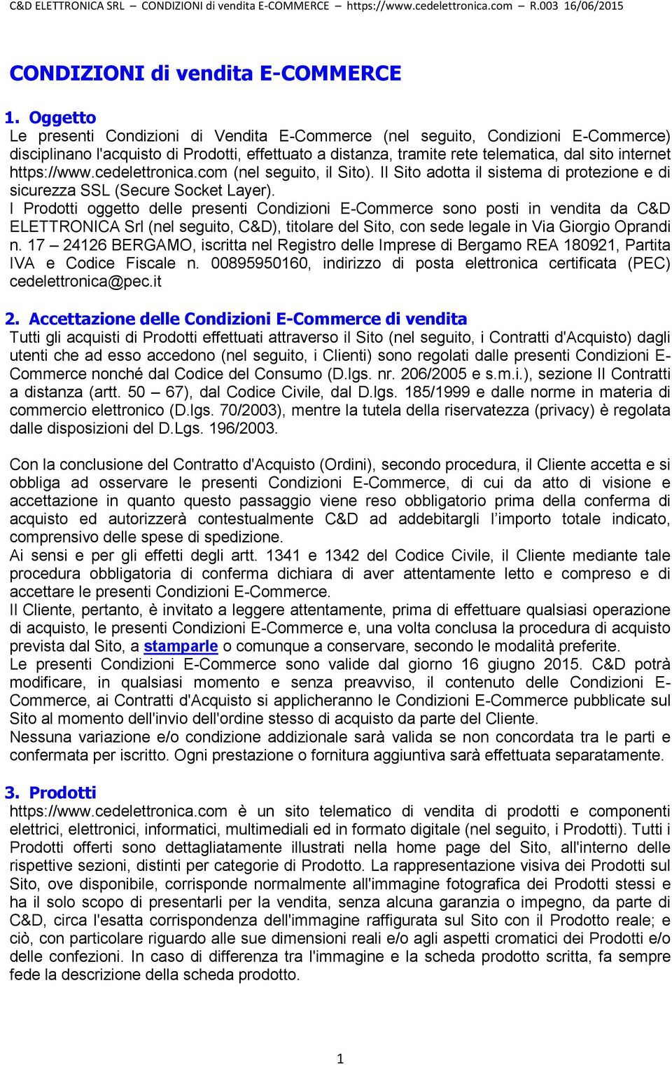 https://www.cedelettronica.com (nel seguito, il Sito). Il Sito adotta il sistema di protezione e di sicurezza SSL (Secure Socket Layer).