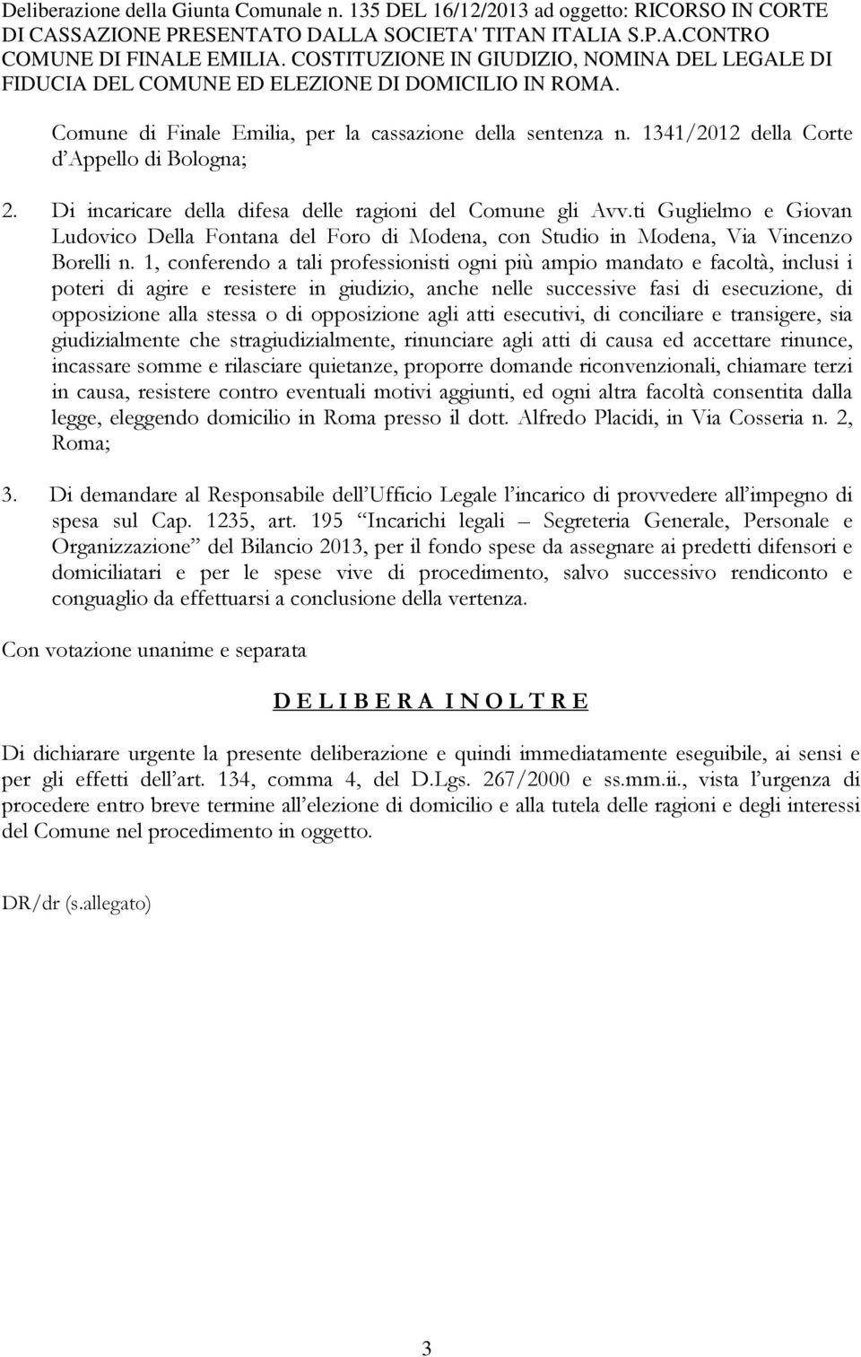 1341/2012 della Corte d Appello di Bologna; 2. Di incaricare della difesa delle ragioni del Comune gli Avv.