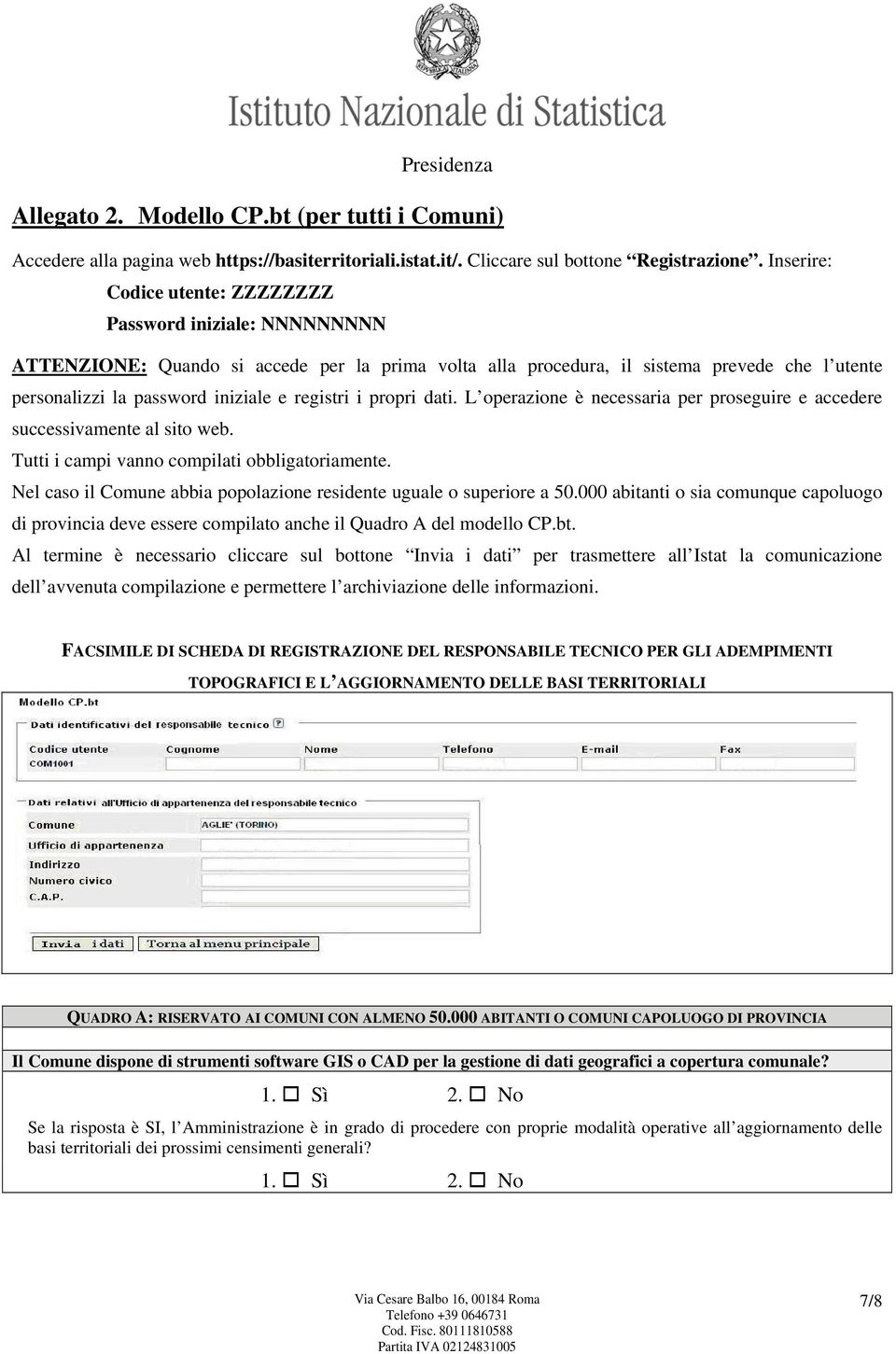 registri i propri dati. L operazione è necessaria per proseguire e accedere successivamente al sito web. Tutti i campi vanno compilati obbligatoriamente.