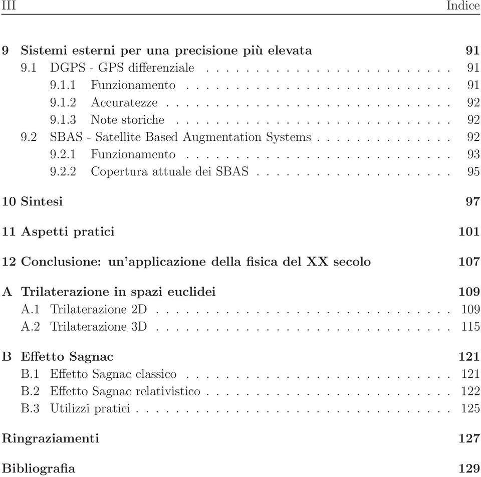 ................... 95 Sintesi 97 Aspetti pratici 2 Conclusione: un applicazione della fisica del XX secolo 7 A Trilaterazione in spazi euclidei 9 A. Trilaterazione 2D.............................. 9 A.2 Trilaterazione 3D.