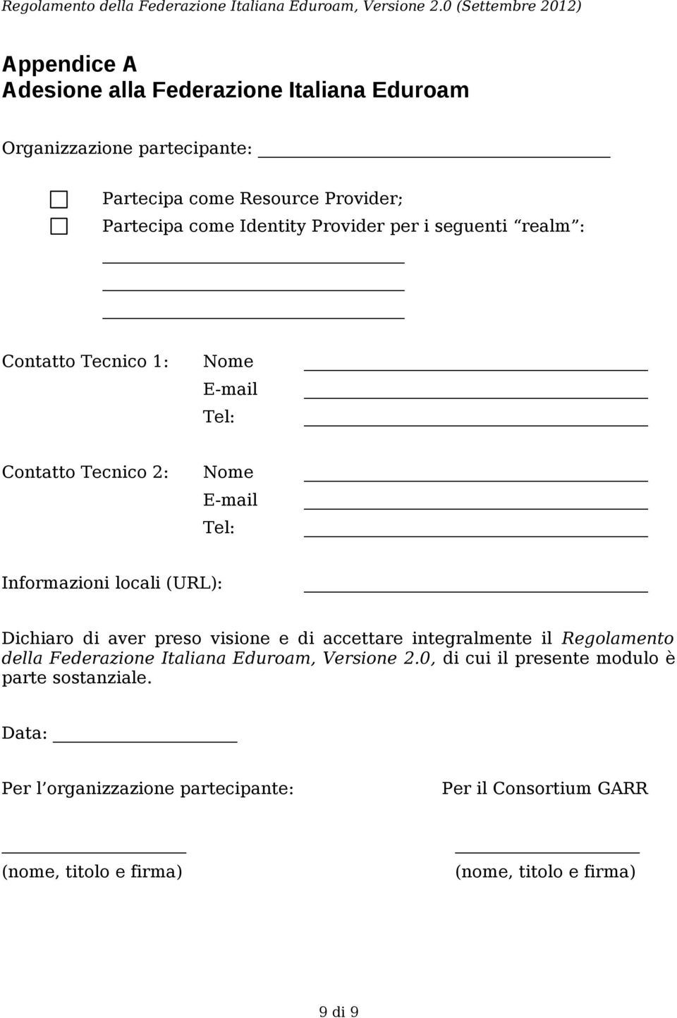 (URL): Dichiaro di aver preso visione e di accettare integralmente il Regolamento della Federazione Italiana Eduroam, Versione 2.