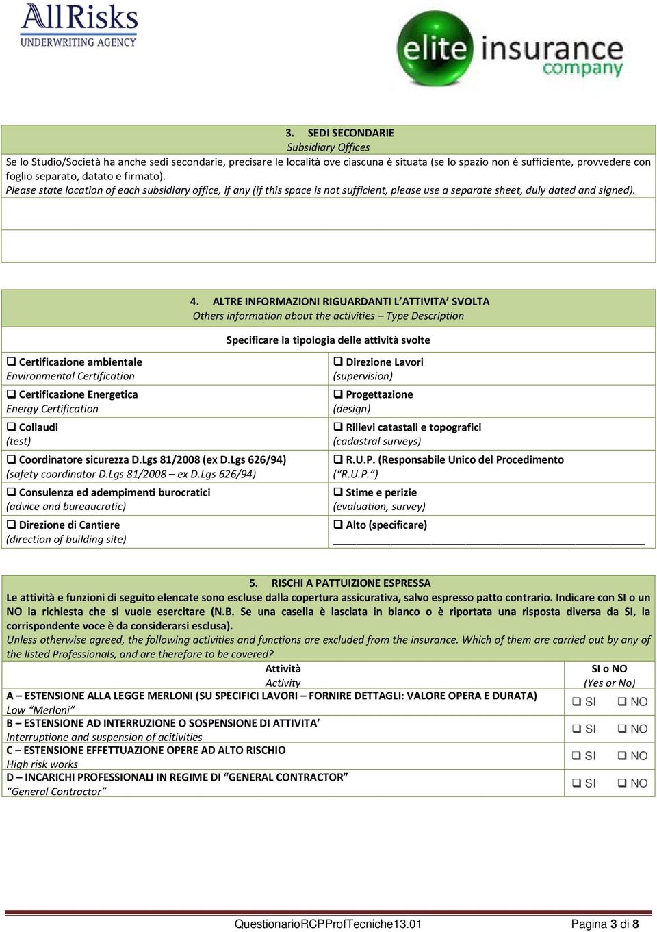 ALTRE INFORMAZIONI RIGUARDANTI L ATTIVITA SVOLTA Others information about the activities Type Description Specificare la tipologia delle attività svolte Certificazione ambientale Environmental