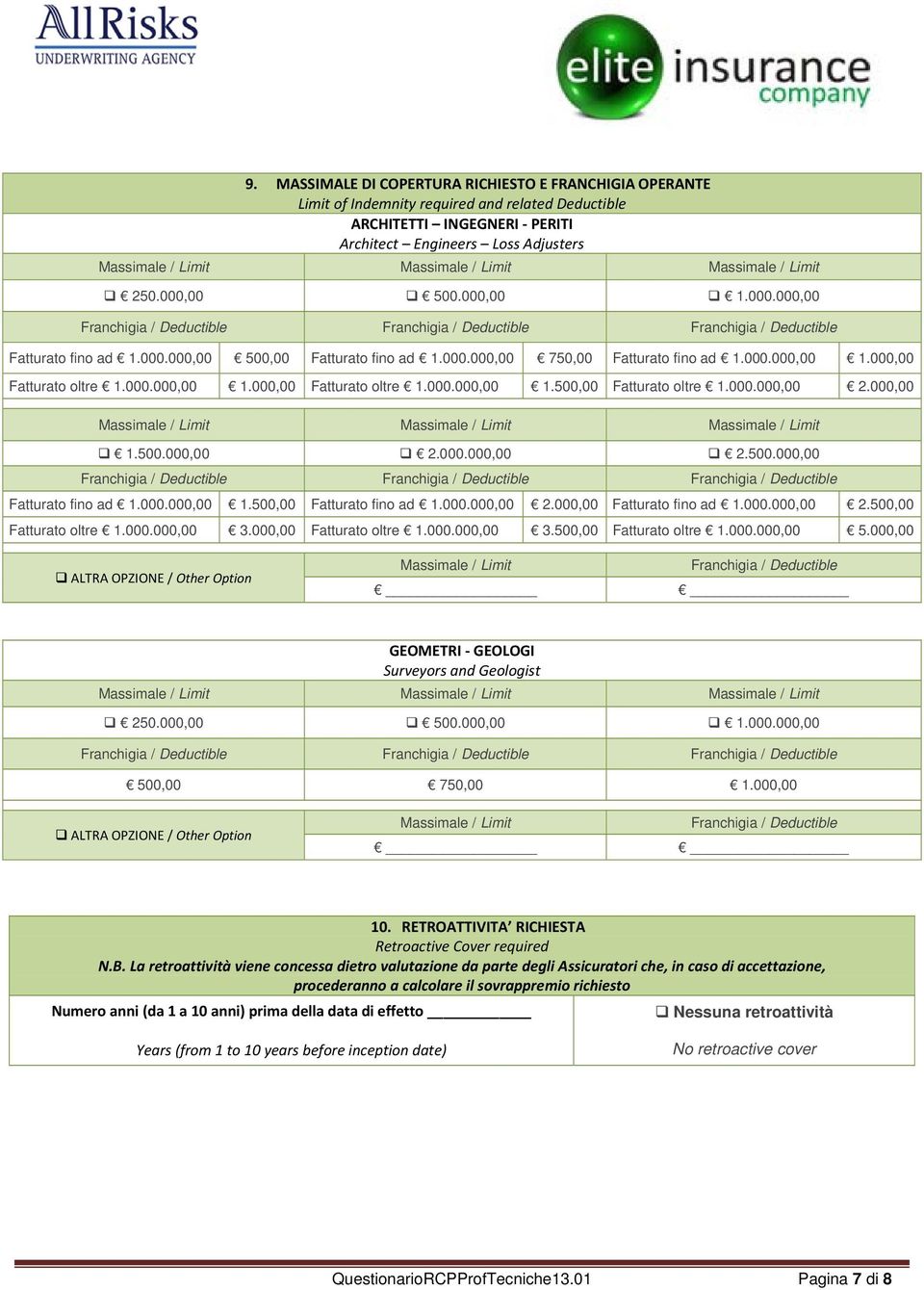000.000,00 1.000,00 Fatturato oltre 1.000.000,00 1.000,00 Fatturato oltre 1.000.000,00 1.500,00 Fatturato oltre 1.000.000,00 2.000,00 Massimale / Limit Massimale / Limit Massimale / Limit 1.500.000,00 2.000.000,00 2.500.000,00 Franchigia / Deductible Franchigia / Deductible Franchigia / Deductible Fatturato fino ad 1.