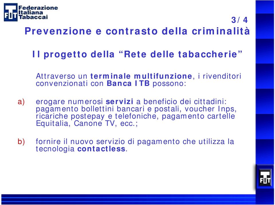 cittadini: pagamento bollettini bancari e postali, voucher Inps, ricariche postepay e telefoniche, pagamento