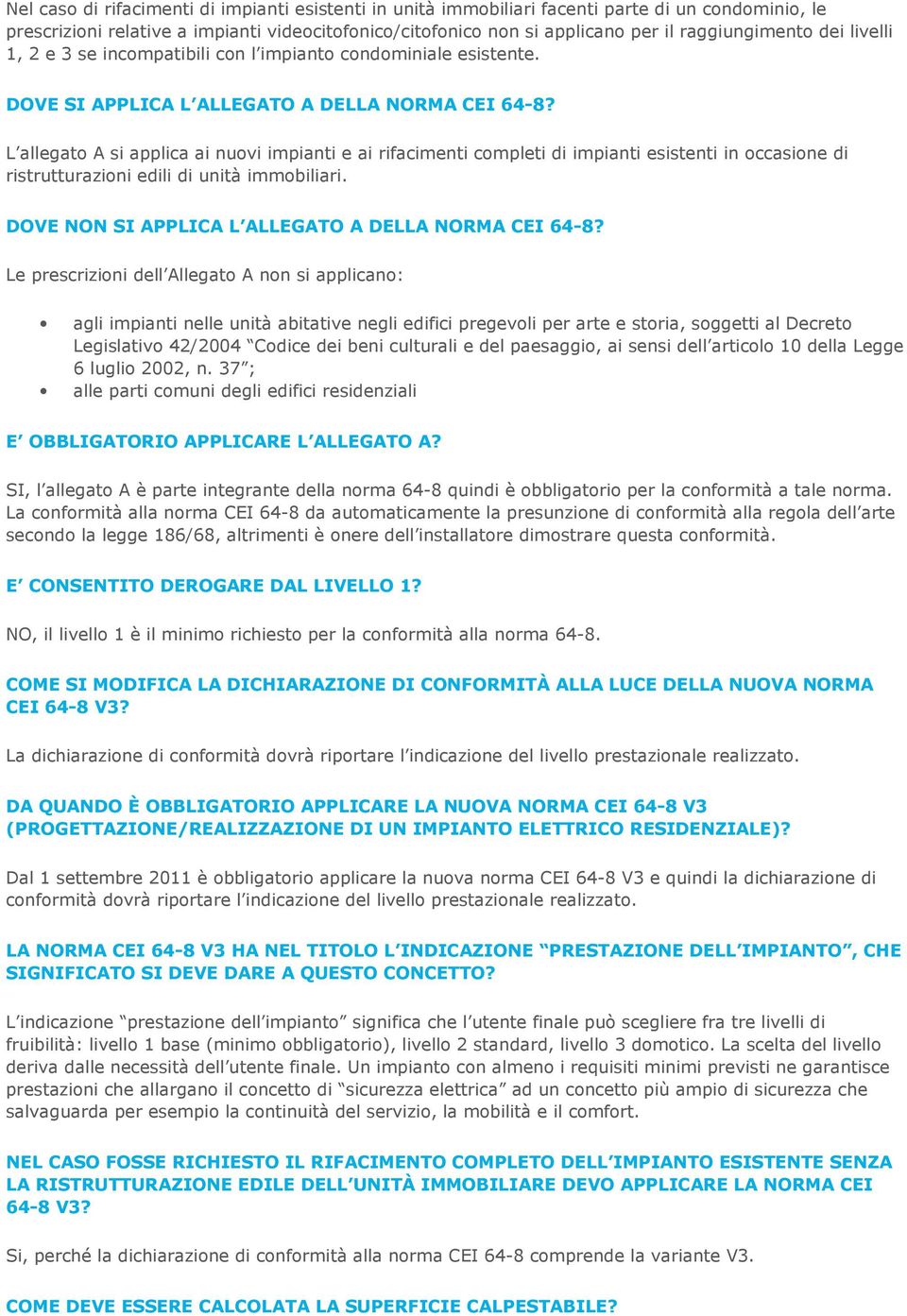 L allegato A si applica ai nuovi impianti e ai rifacimenti completi di impianti esistenti in occasione di ristrutturazioni edili di unità immobiliari.