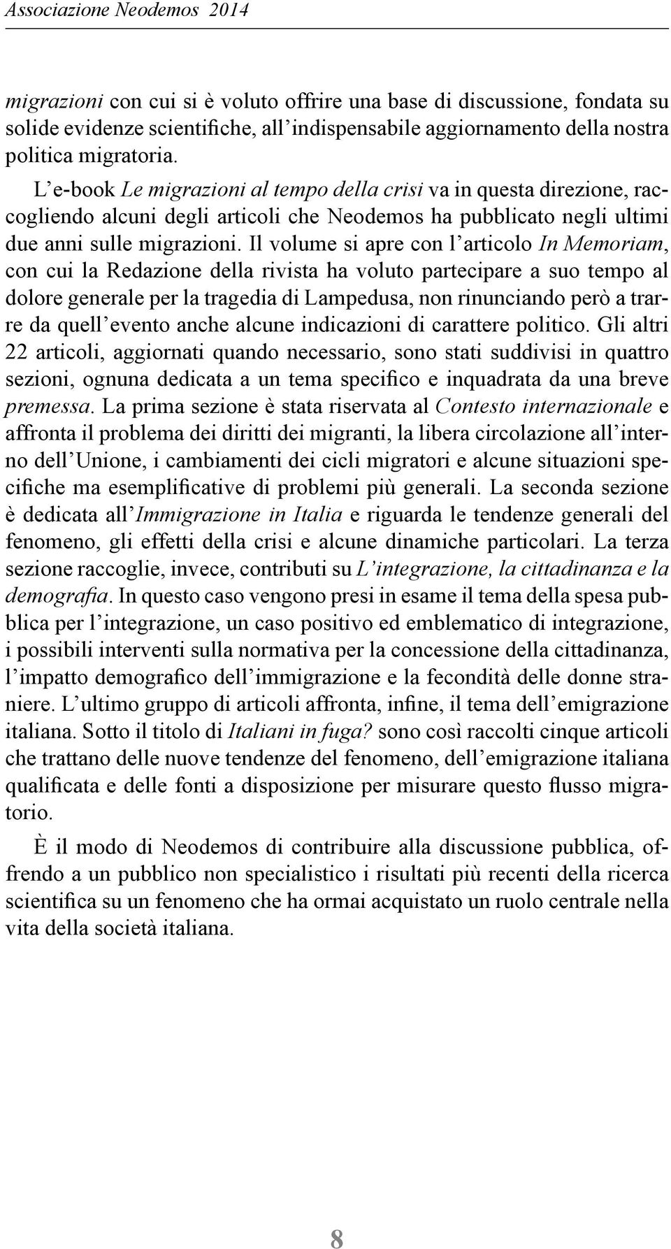 Il volume si apre con l articolo In Memoriam, con cui la Redazione della rivista ha voluto partecipare a suo tempo al dolore generale per la tragedia di Lampedusa, non rinunciando però a trarre da