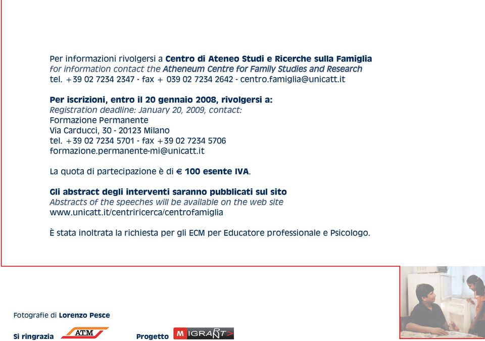 it Per iscrizioni, entro il 20 gennaio 2008, rivolgersi a: Registration deadline: January 20, 2009, contact: Formazione Permanente Via Carducci, 30-20123 Milano tel.
