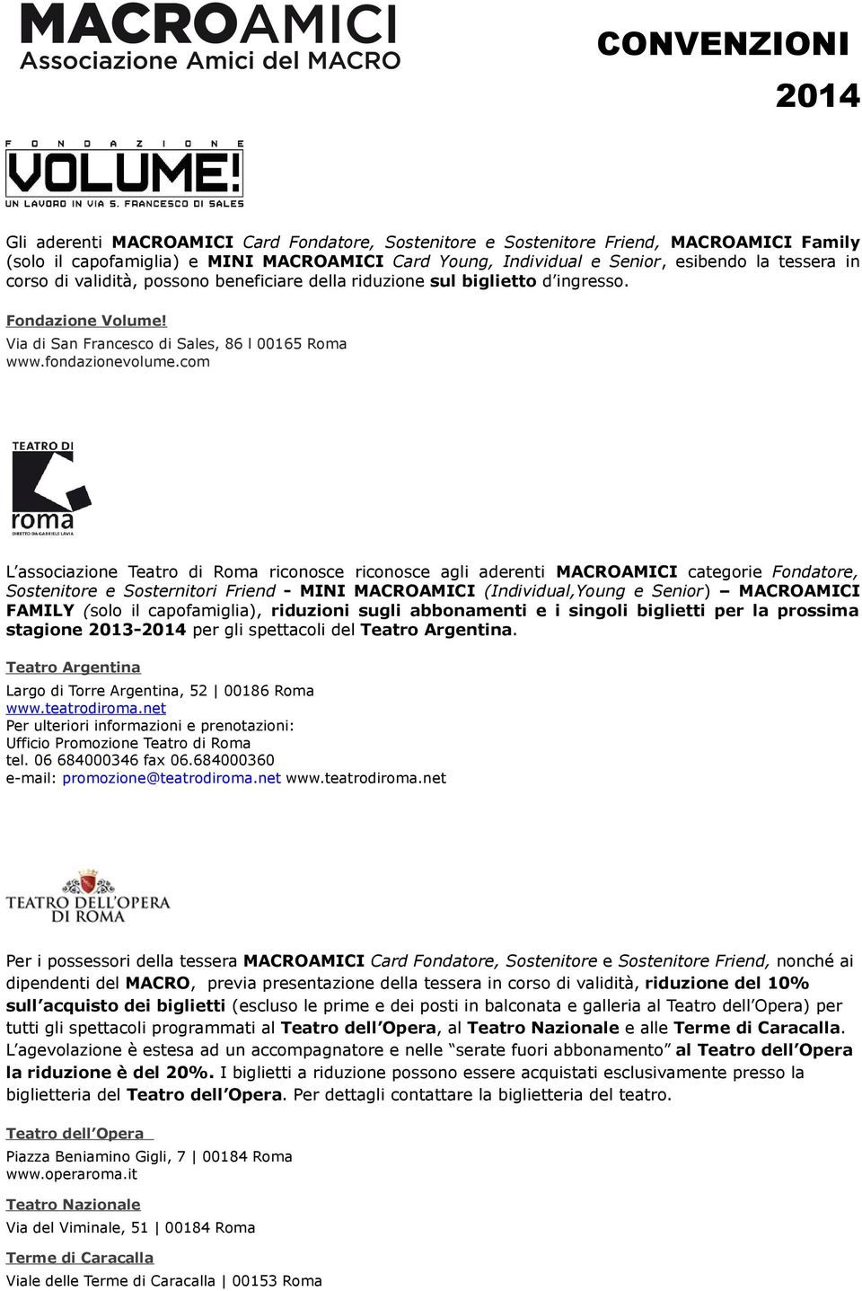 com L associazione Teatro di Roma riconosce riconosce agli aderenti MACROAMICI categorie Fondatore, Sostenitore e Sosternitori Friend - MINI MACROAMICI (Individual,Young e Senior) MACROAMICI FAMILY