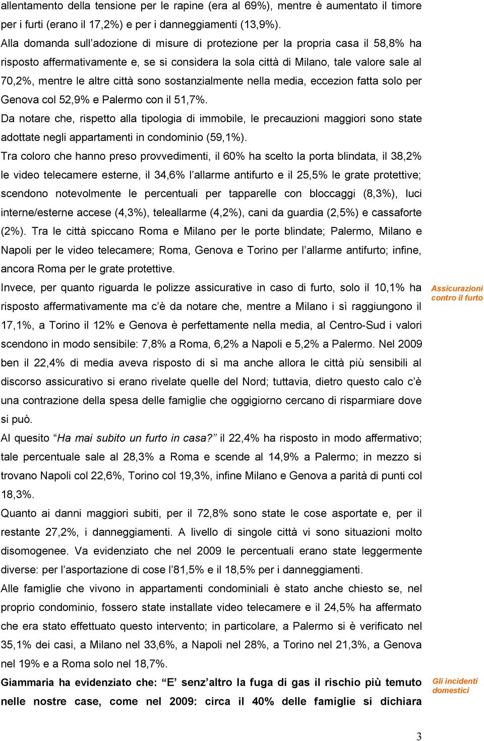 città sono sostanzialmente nella media, eccezion fatta solo per Genova col 52,9% e Palermo con il 51,7%.