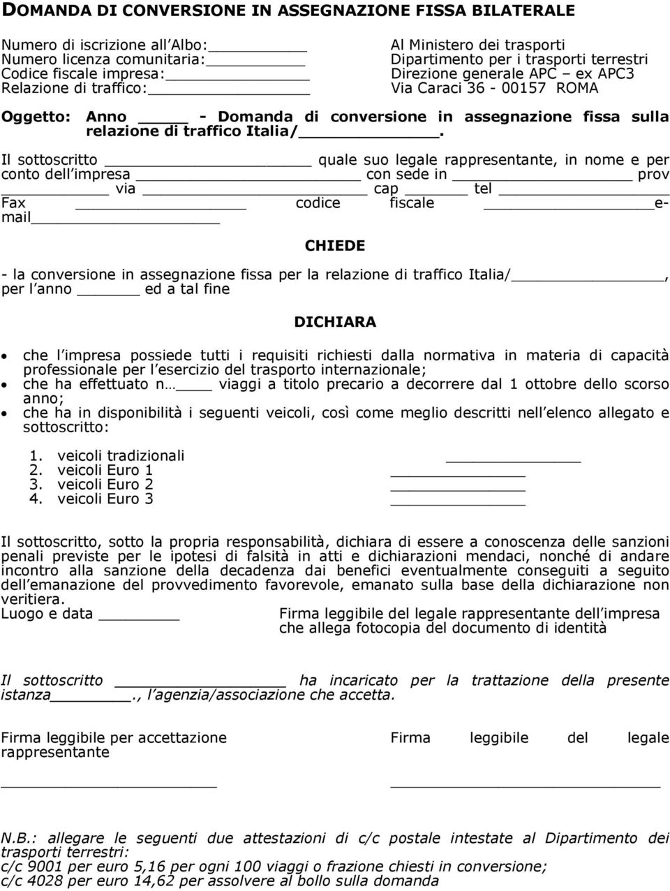 normativa in materia di capacità professionale per l esercizio del trasporto internazionale; che ha effettuato n viaggi a titolo precario a decorrere dal 1 ottobre dello scorso anno; che ha in