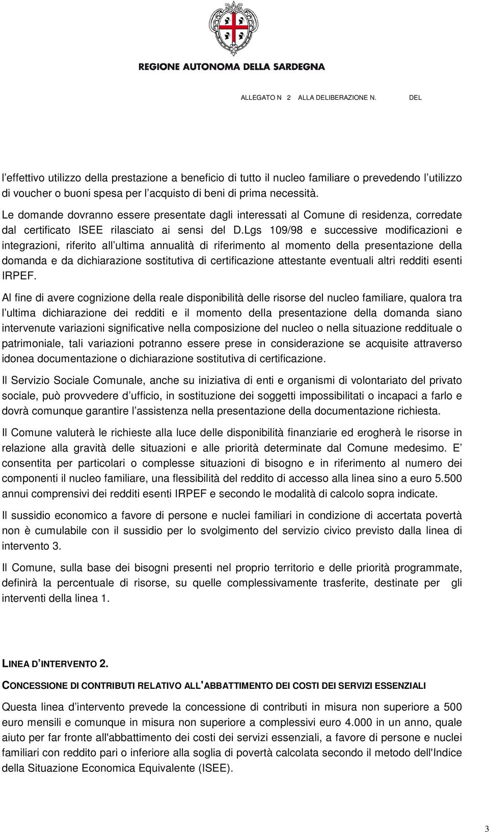 Lgs 109/98 e successive modificazioni e integrazioni, riferito all ultima annualità di riferimento al momento della presentazione della domanda e da dichiarazione sostitutiva di certificazione