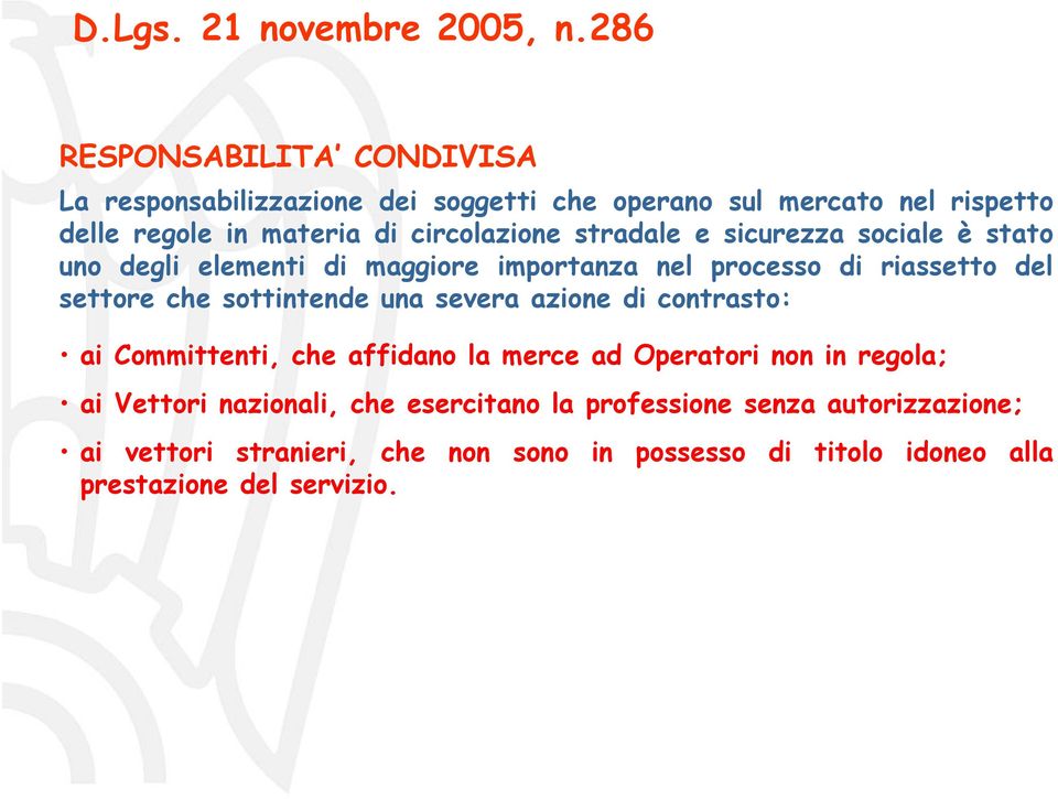 stradale e sicurezza sociale è stato uno degli elementi di maggiore importanza nel processo di riassetto del settore che sottintende una