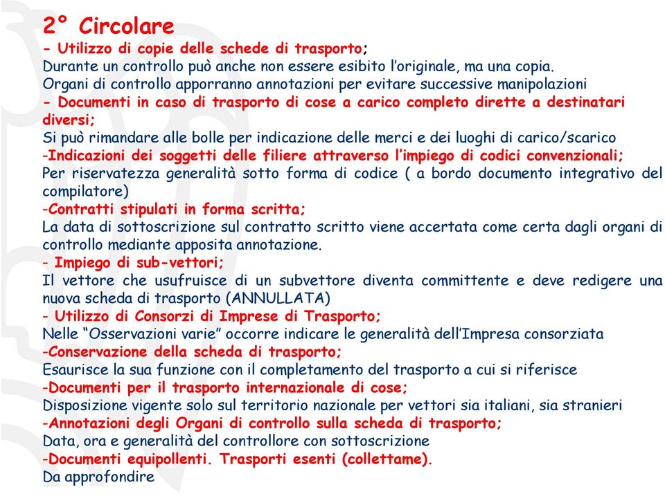 per indicazione delle merci e dei luoghi di carico/scarico -Indicazioni dei soggetti delle filiere attraverso l impiego di codici convenzionali; Per riservatezza generalità sotto forma di codice ( a