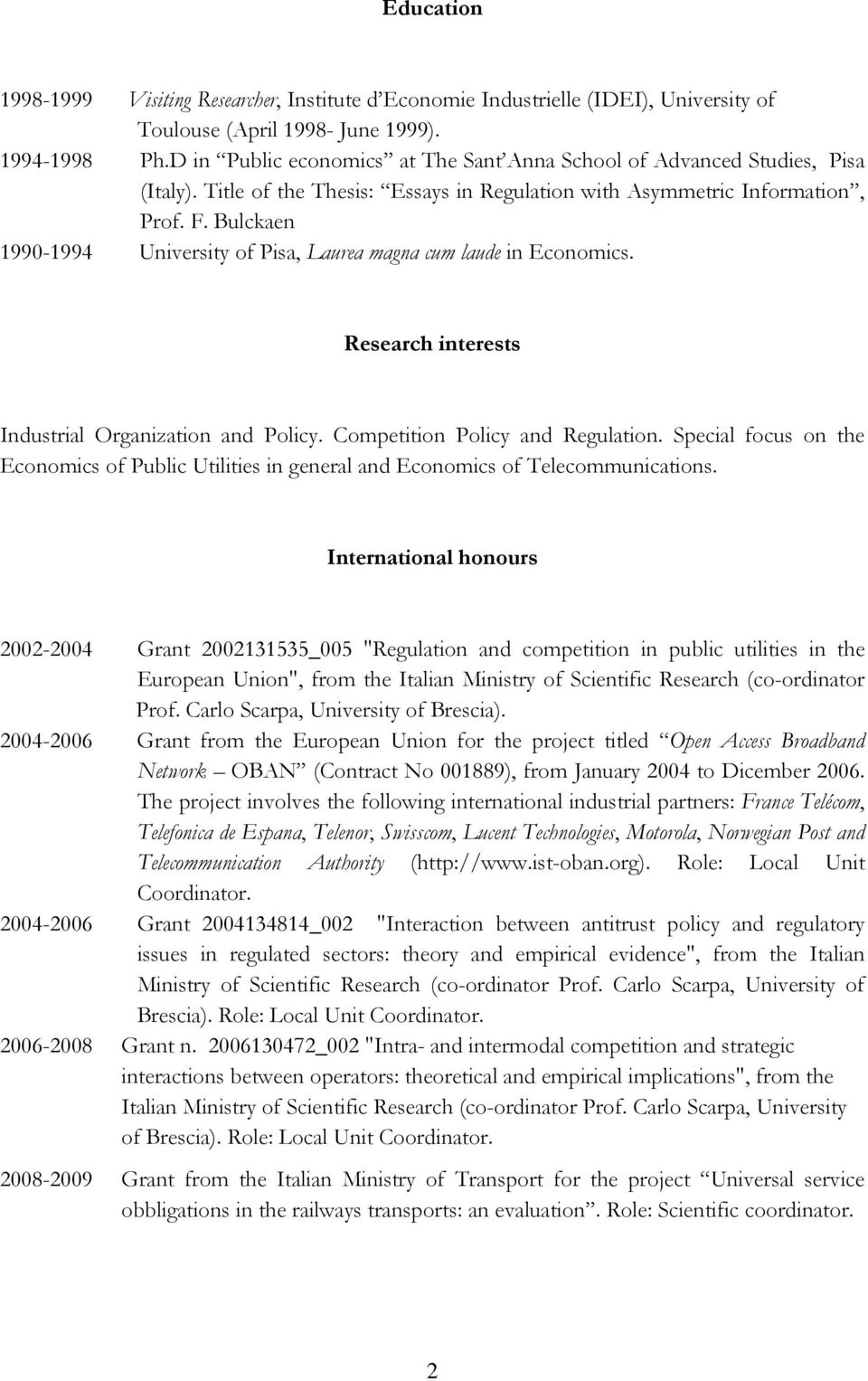 Bulckaen 1990-1994 University of Pisa, Laurea magna cum laude in Economics. Research interests Industrial Organization and Policy. Competition Policy and Regulation.