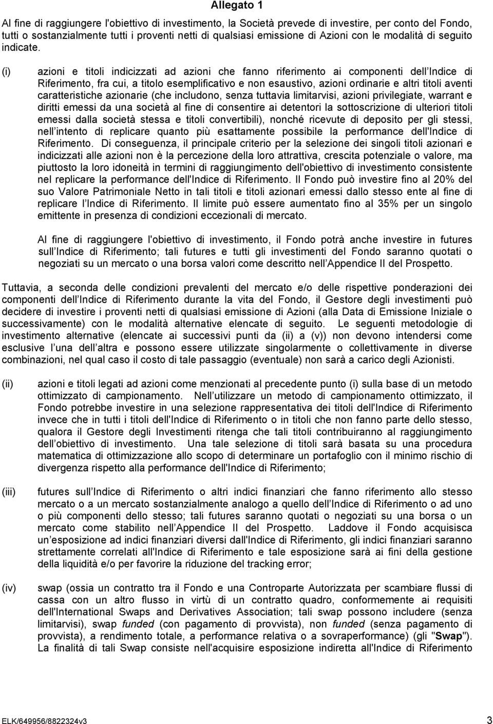 (i) azioni e titoli indicizzati ad azioni che fanno riferimento ai componenti dell Indice di Riferimento, fra cui, a titolo esemplificativo e non esaustivo, azioni ordinarie e altri titoli aventi