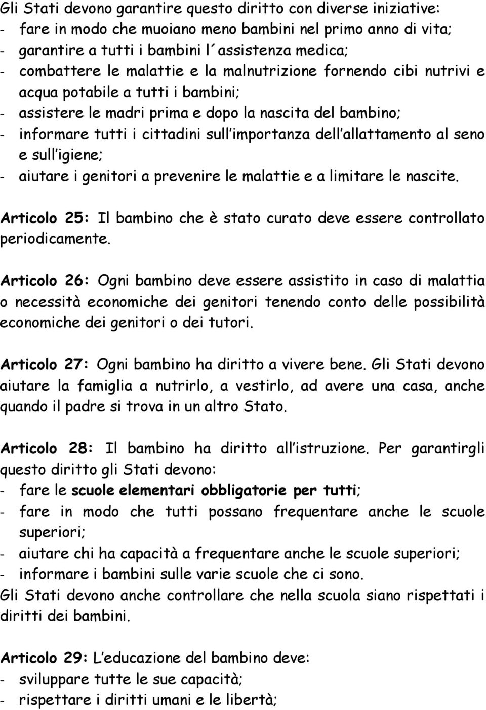 allattamento al seno e sull igiene; - aiutare i genitori a prevenire le malattie e a limitare le nascite. Articolo 25: Il bambino che è stato curato deve essere controllato periodicamente.