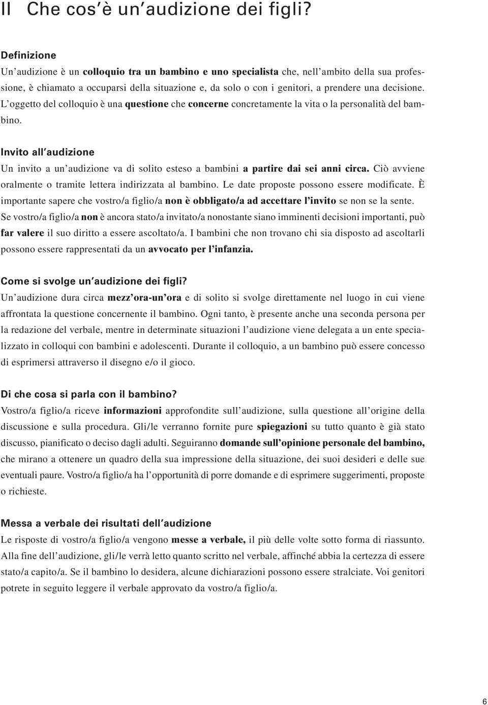 decisione. L oggetto del colloquio è una questione che concerne concretamente la vita o la personalità del bambino.