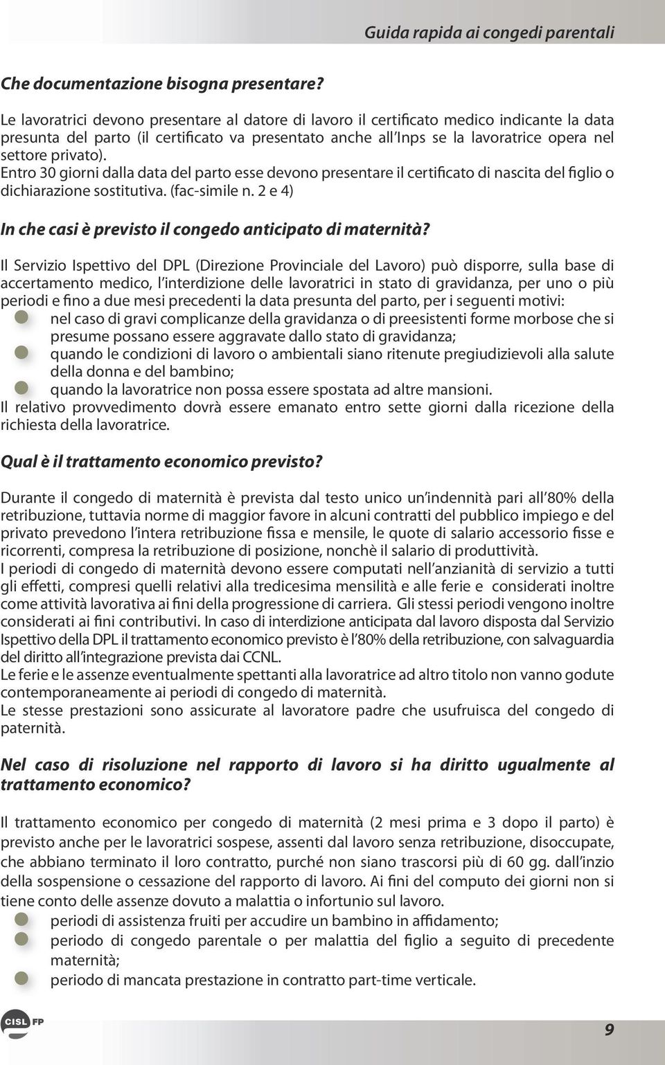 privato). Entro 30 giorni dalla data del parto esse devono presentare il certificato di nascita del figlio o dichiarazione sostitutiva. (fac-simile n.