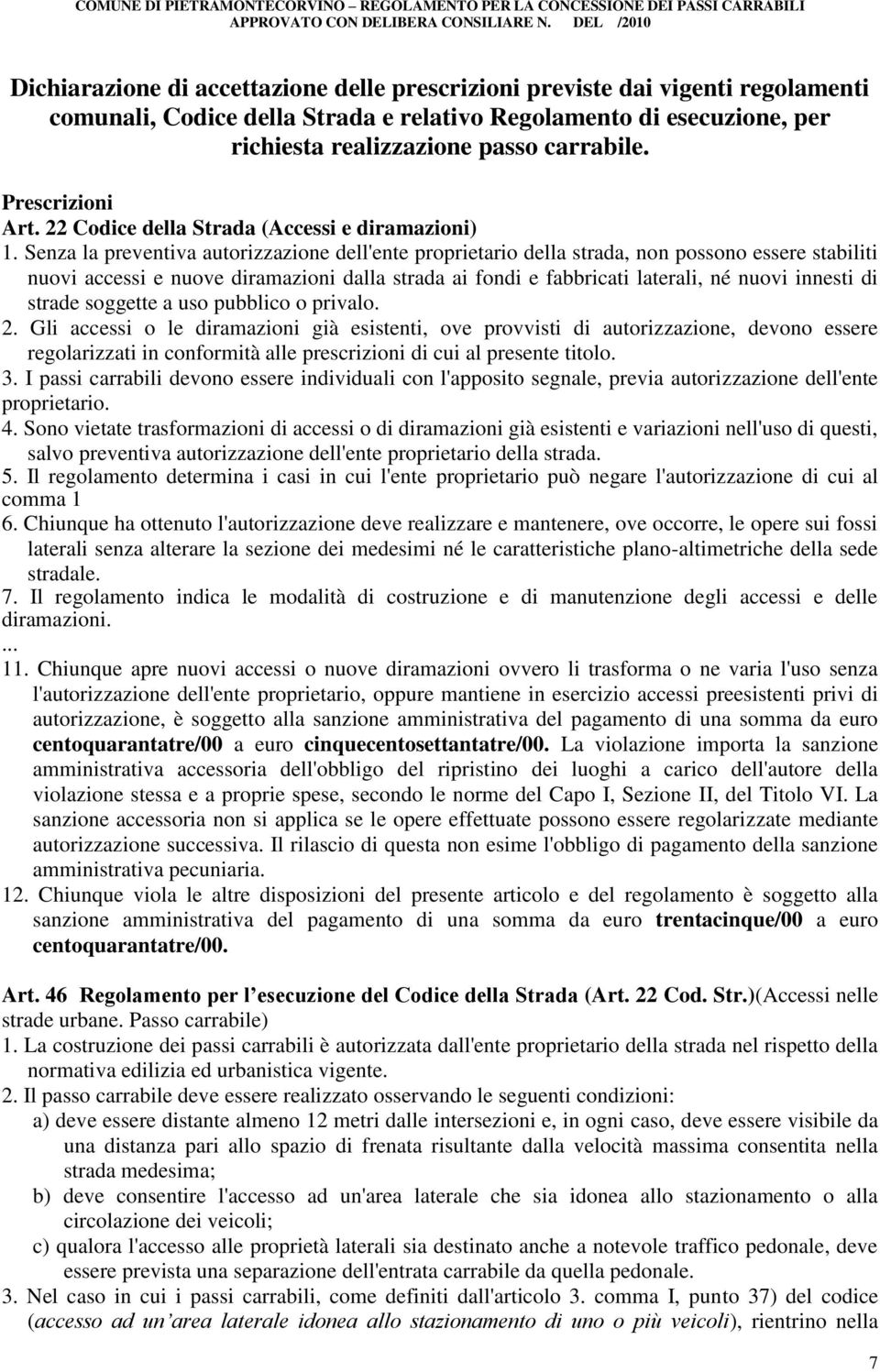 carrabile. Prescrizioni Art. 22 Codice della Strada (Accessi e diramazioni) 1.