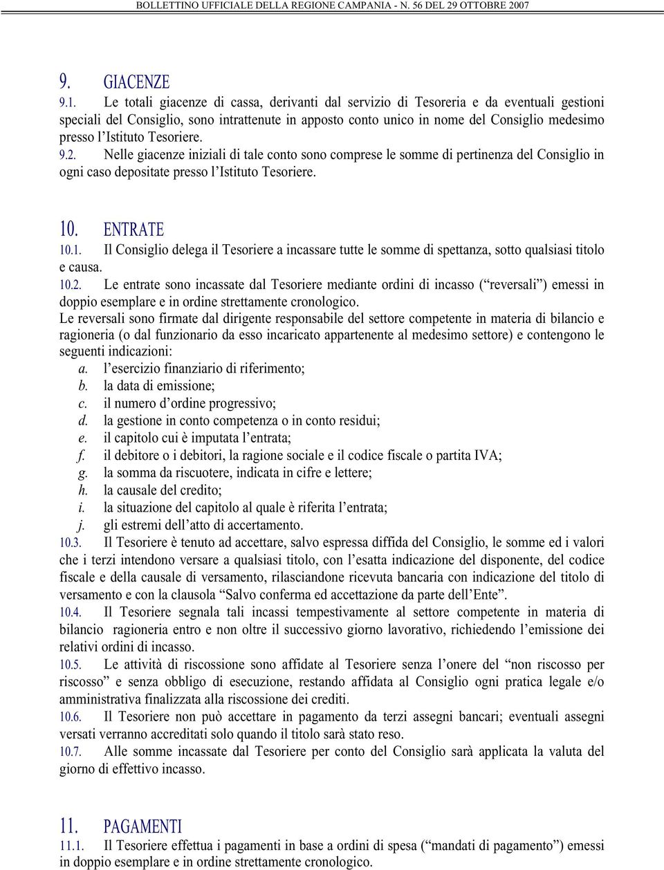 Istituto Tesoriere. 9.2. Nelle giacenze iniziali di tale conto sono comprese le somme di pertinenza del Consiglio in ogni caso depositate presso l Istituto Tesoriere. 10