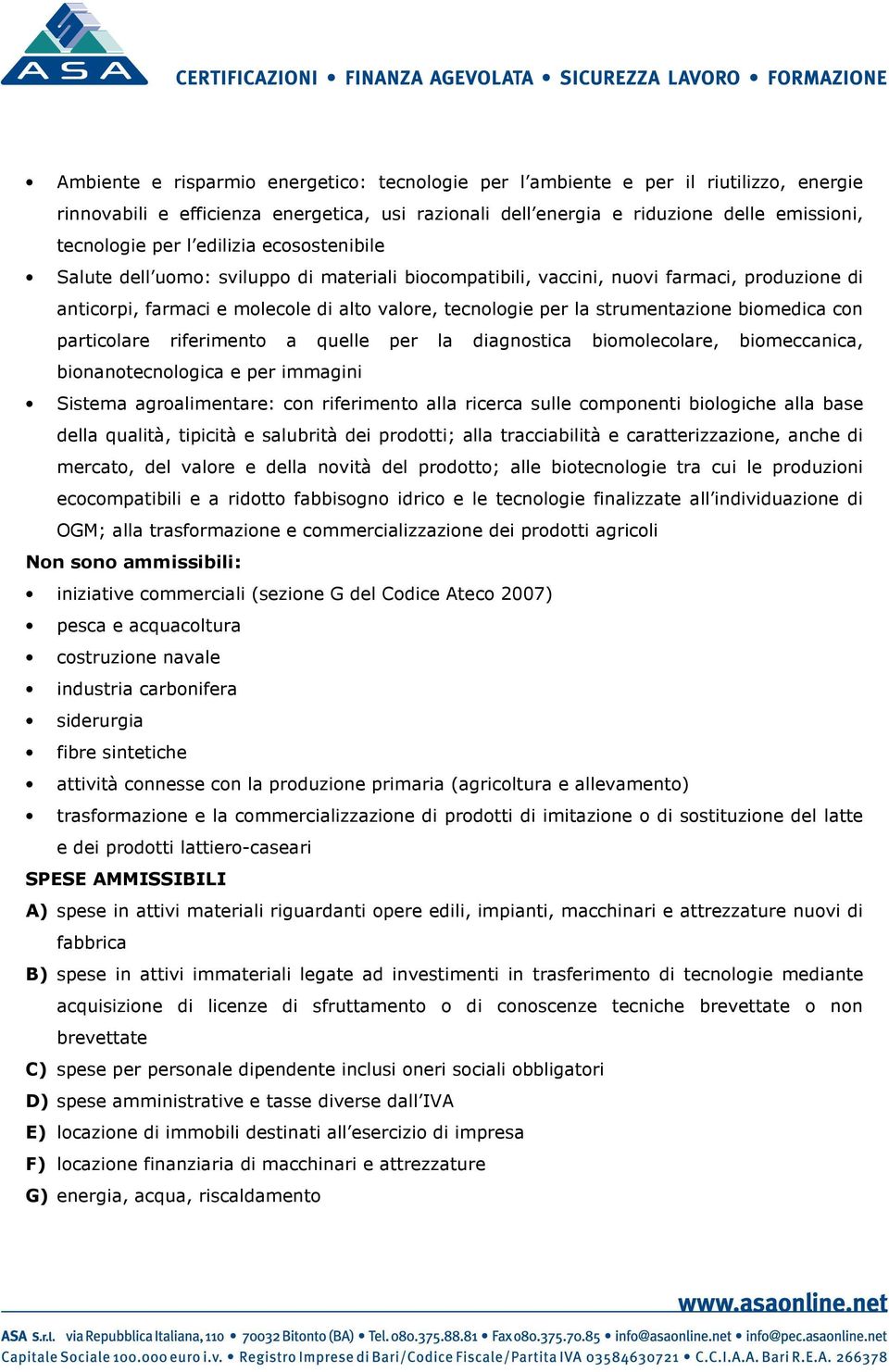 biomedica con particolare riferimento a quelle per la diagnostica biomolecolare, biomeccanica, bionanotecnologica e per immagini Sistema agroalimentare: con riferimento alla ricerca sulle componenti