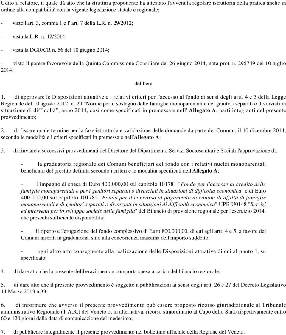 56 del 10 giugno 2014; - visto il parere favorevole della Quinta Commissione Consiliare del 26 giugno 2014, nota prot. n. 295749 del 10 luglio 2014; delibera 1.