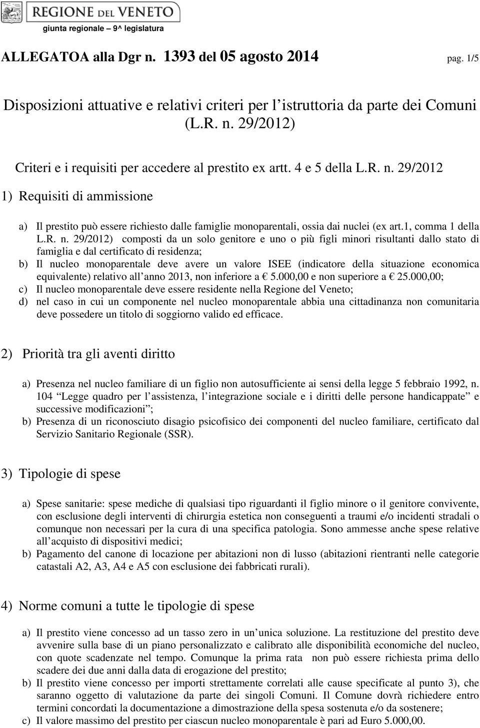 29/2012 1) Requisiti di ammissione a) Il prestito può essere richiesto dalle famiglie monoparentali, ossia dai nu