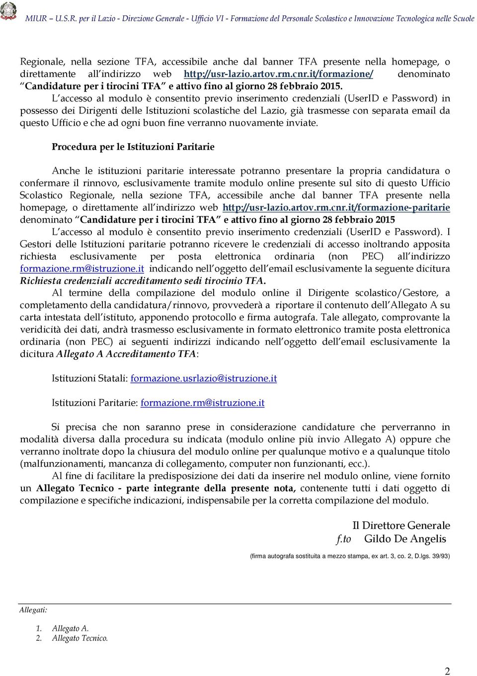 L accesso al modulo è consentito previo inserimento credenziali (UserID e Password) in possesso dei Dirigenti delle Istituzioni scolastiche del Lazio, già trasmesse con separata email da questo