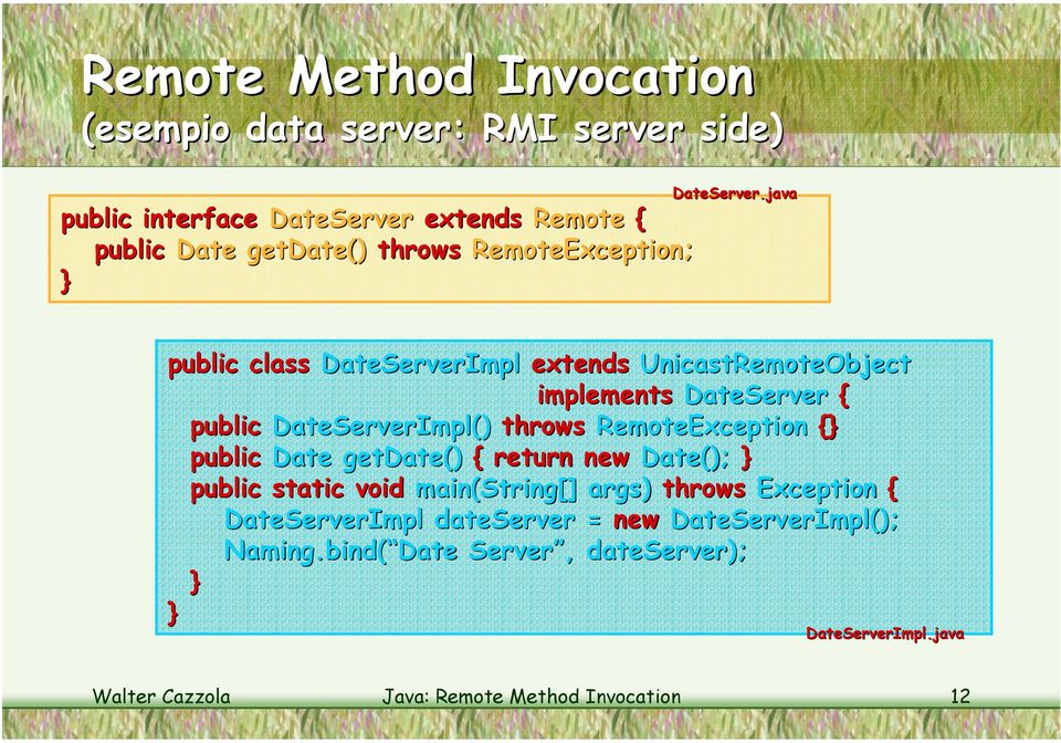 java public class DateServerImpl extends UnicastRemoteObject implements DateServer { public DateServerImpl() throws RemoteException {}