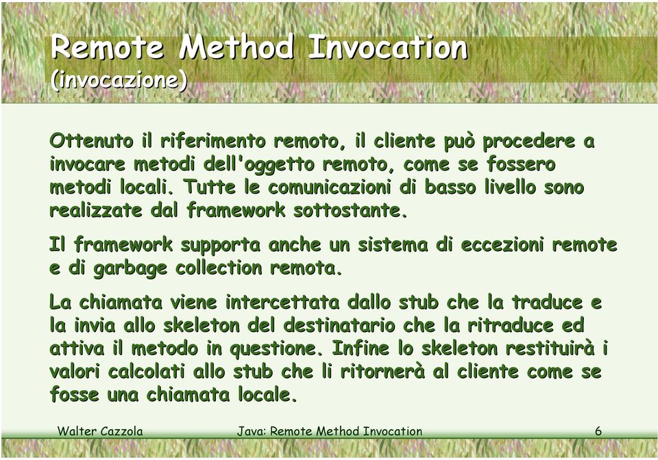 Il framework supporta anche un sistema di eccezioni remote e di garbage collection remota.