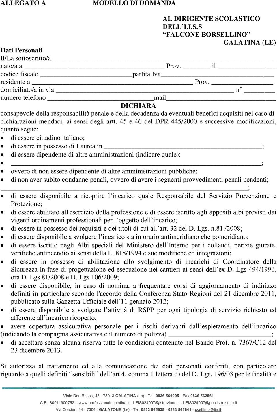 45 e 46 del DPR 445/2000 e successive modificazioni, quanto segue: di essere cittadino italiano; di essere in possesso di Laurea in ; di essere dipendente di altre amministrazioni (indicare quale): ;