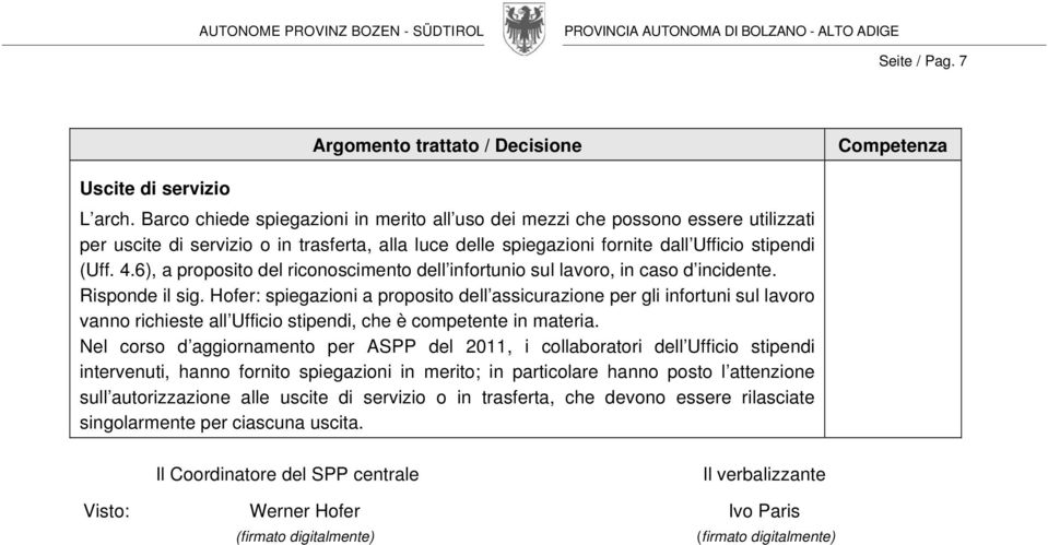 6), a proposito del riconoscimento dell infortunio sul lavoro, in caso d incidente. Risponde il sig.