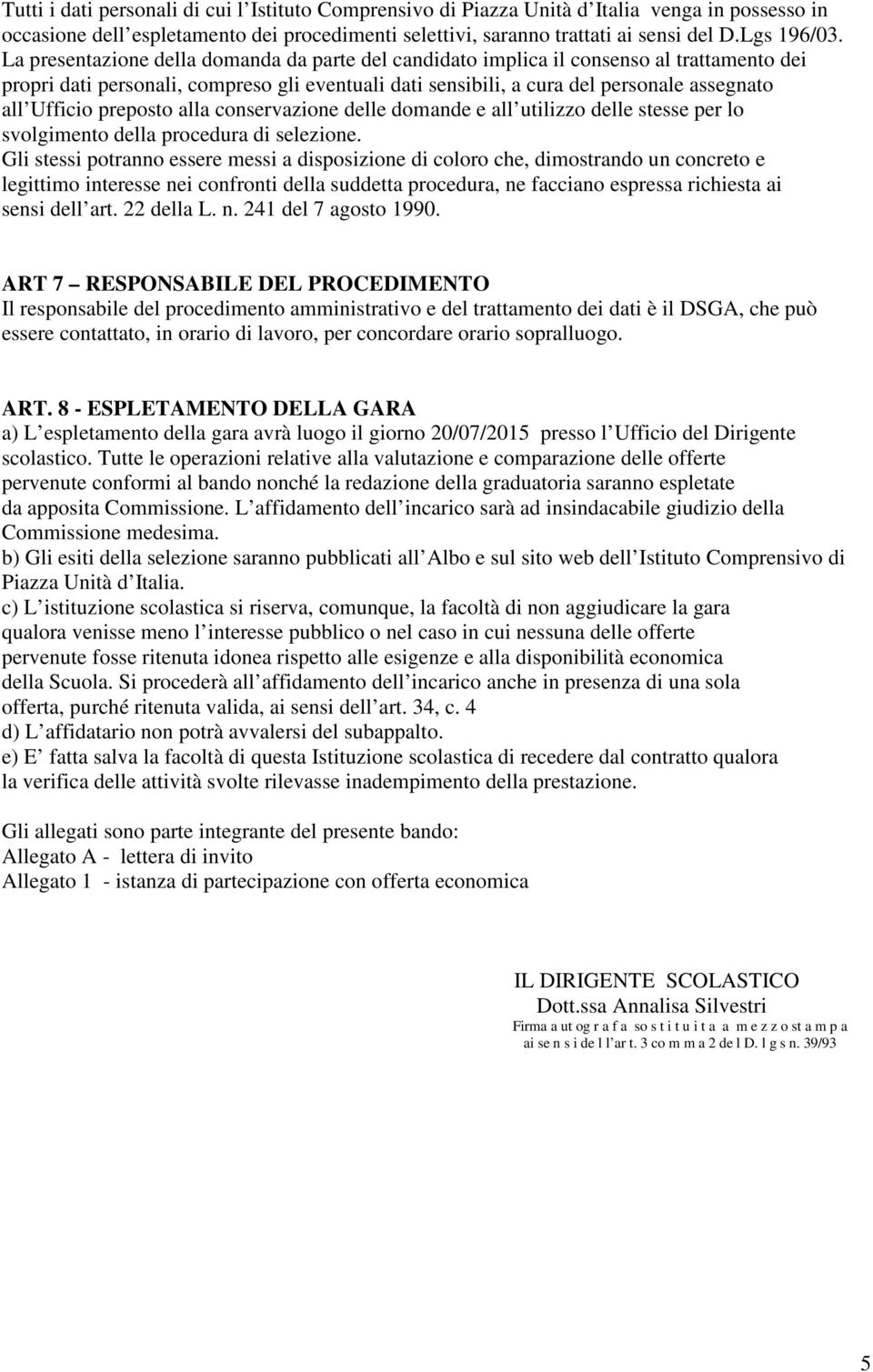 preposto alla conservazione delle domande e all utilizzo delle stesse per lo svolgimento della procedura di selezione.