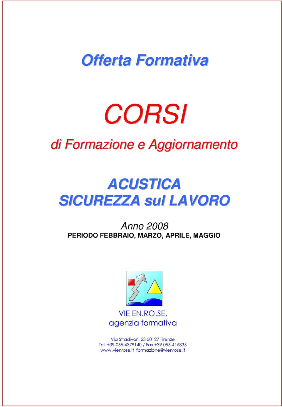 VIE EN.RO.SE. agenzia formativa Via Stradivari, 23 50127 Firenze Tel.