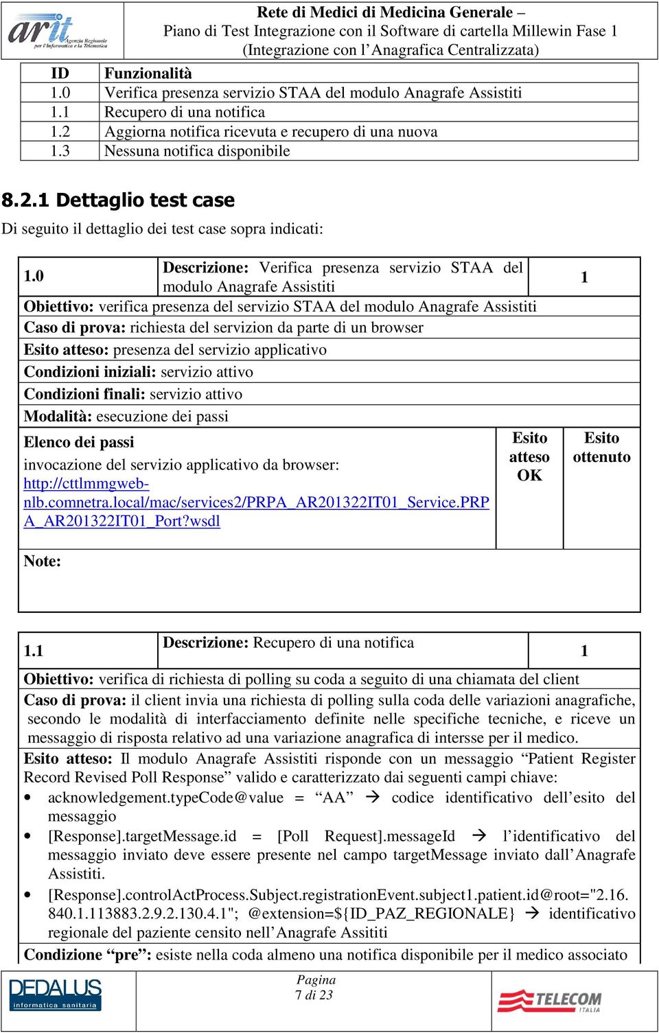 Dettaglio test case Di seguito il dettaglio dei test case sopra indicati: Descrizione: Verifica presenza servizio STAA del.