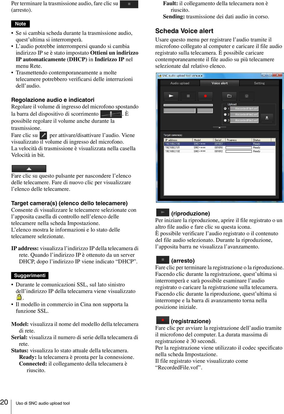 Trasmettendo contemporaneamente a molte telecamere potrebbero verificarsi delle interruzioni dell audio. Fault: il collegamento della telecamera non è riuscito.