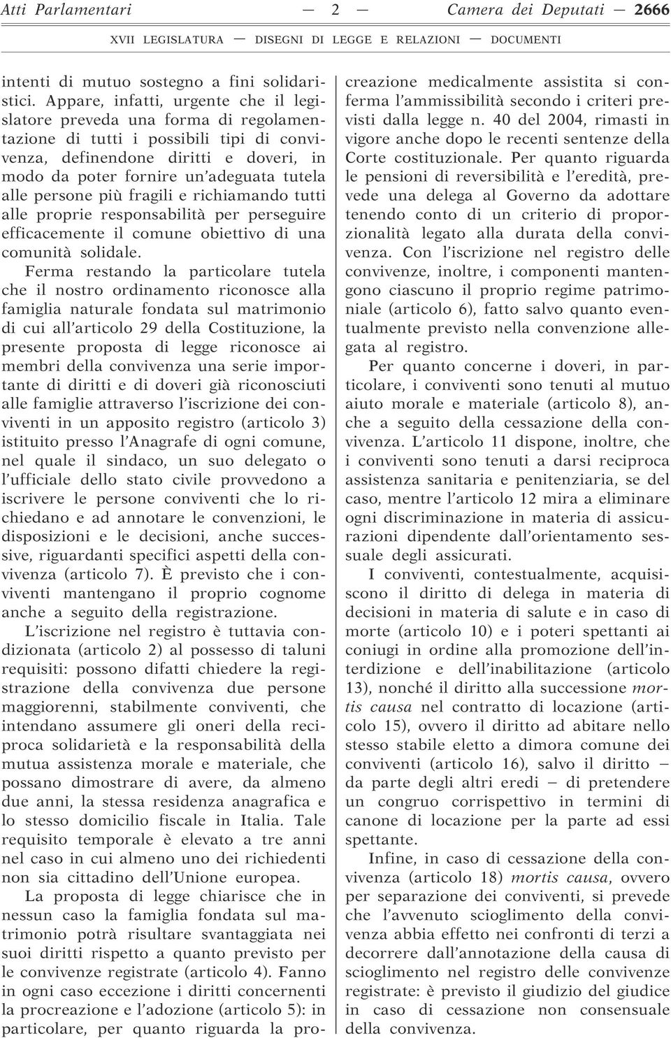 alle persone più fragili e richiamando tutti alle proprie responsabilità per perseguire efficacemente il comune obiettivo di una comunità solidale.