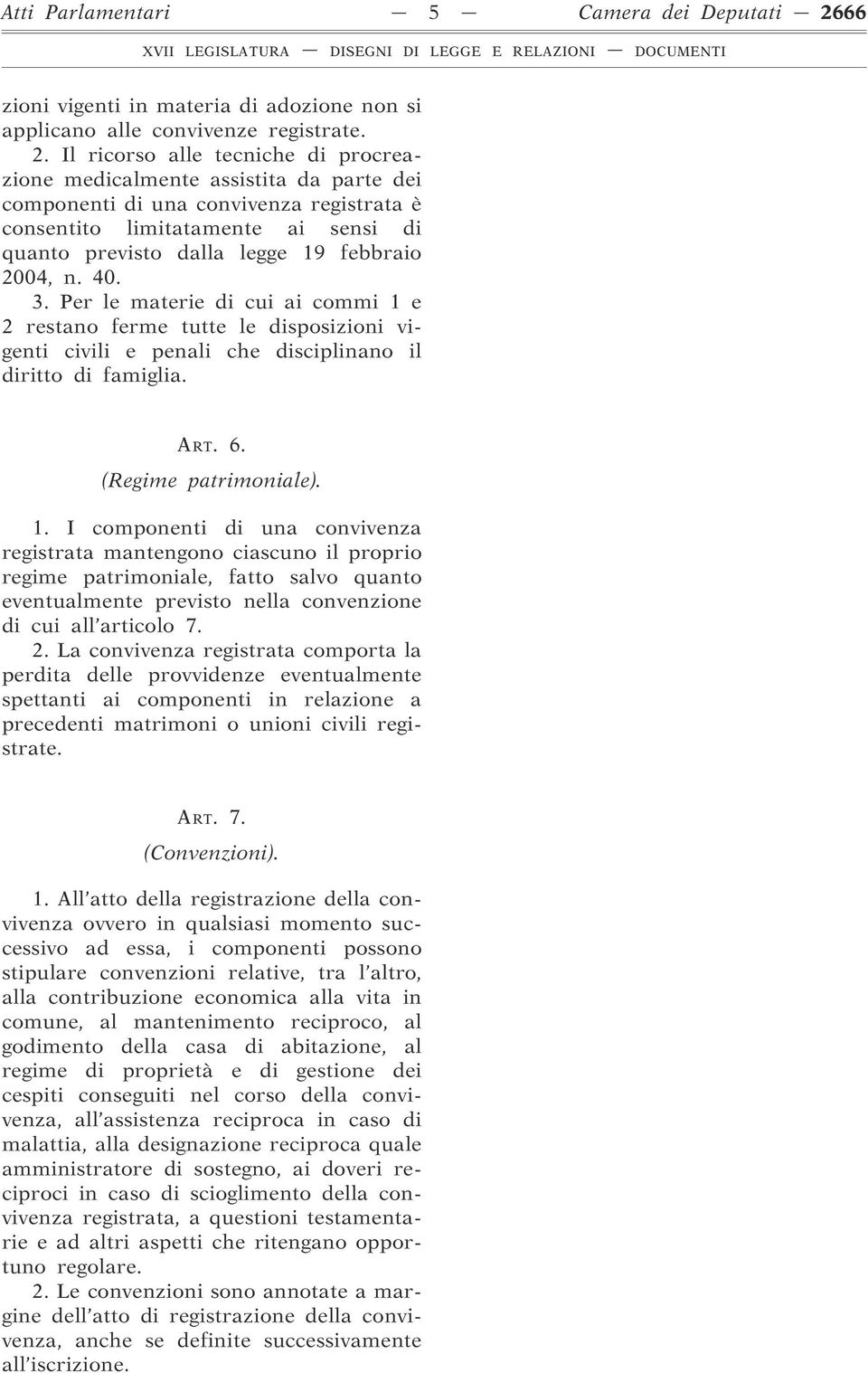 Il ricorso alle tecniche di procreazione medicalmente assistita da parte dei componenti di una convivenza registrata è consentito limitatamente ai sensi di quanto previsto dalla legge 19 febbraio