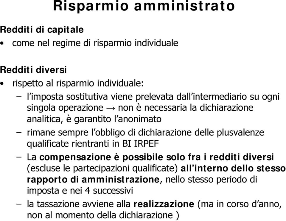 delle plusvalenze qualificate lf rientranti in BI IRPEF La compensazione è possibile solo fra i redditi diversi (escluse le partecipazioni qualificate) all interno dello