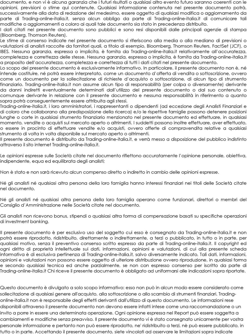 Trading-online-italia.it, senza alcun obbligo da parte di Trading-online-italia.it di comunicare tali modifiche o aggiornamenti a coloro ai quali tale documento sia stato in precedenza distribuito.