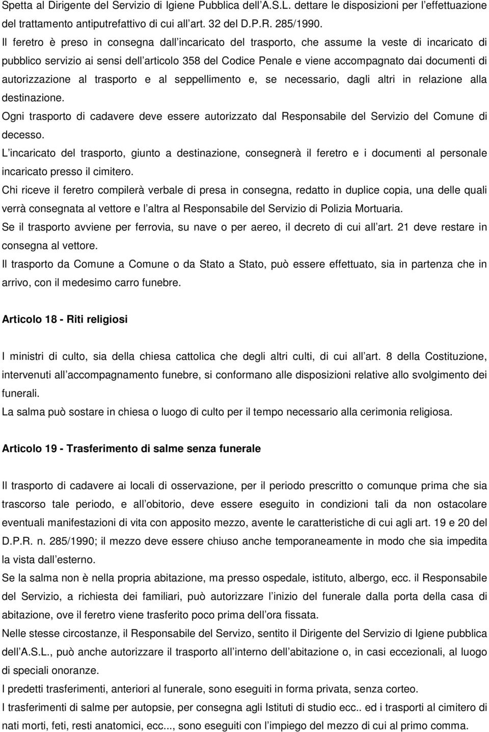 autorizzazione al trasporto e al seppellimento e, se necessario, dagli altri in relazione alla destinazione.