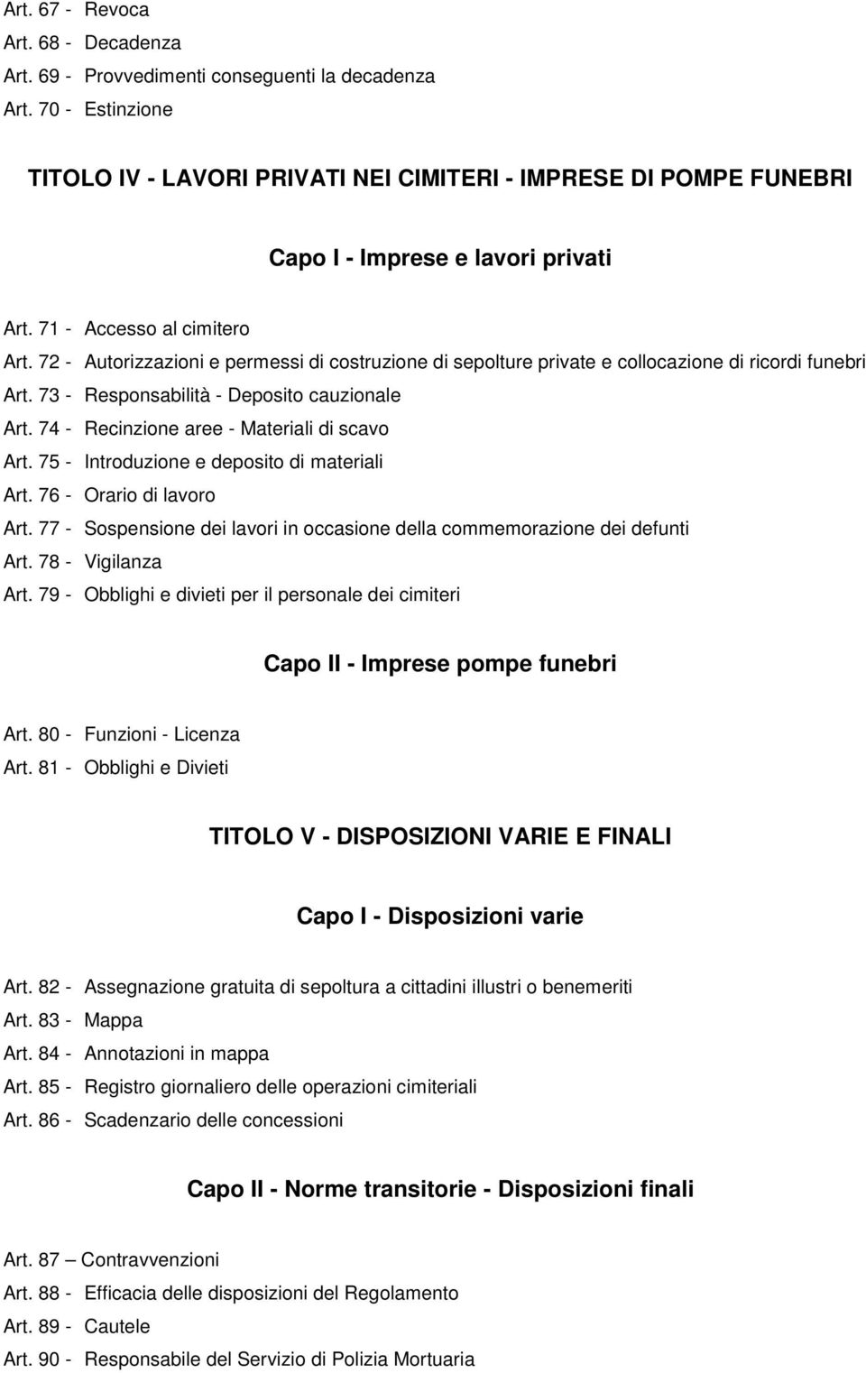 72 - Autorizzazioni e permessi di costruzione di sepolture private e collocazione di ricordi funebri Art. 73 - Responsabilità - Deposito cauzionale Art. 74 - Recinzione aree - Materiali di scavo Art.