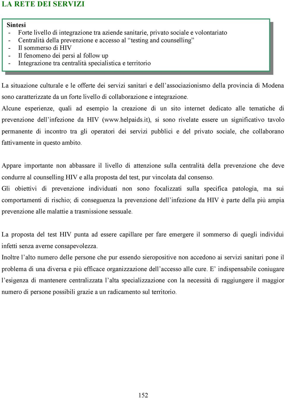 Modena sono caratterizzate da un forte livello di collaborazione e integrazione.