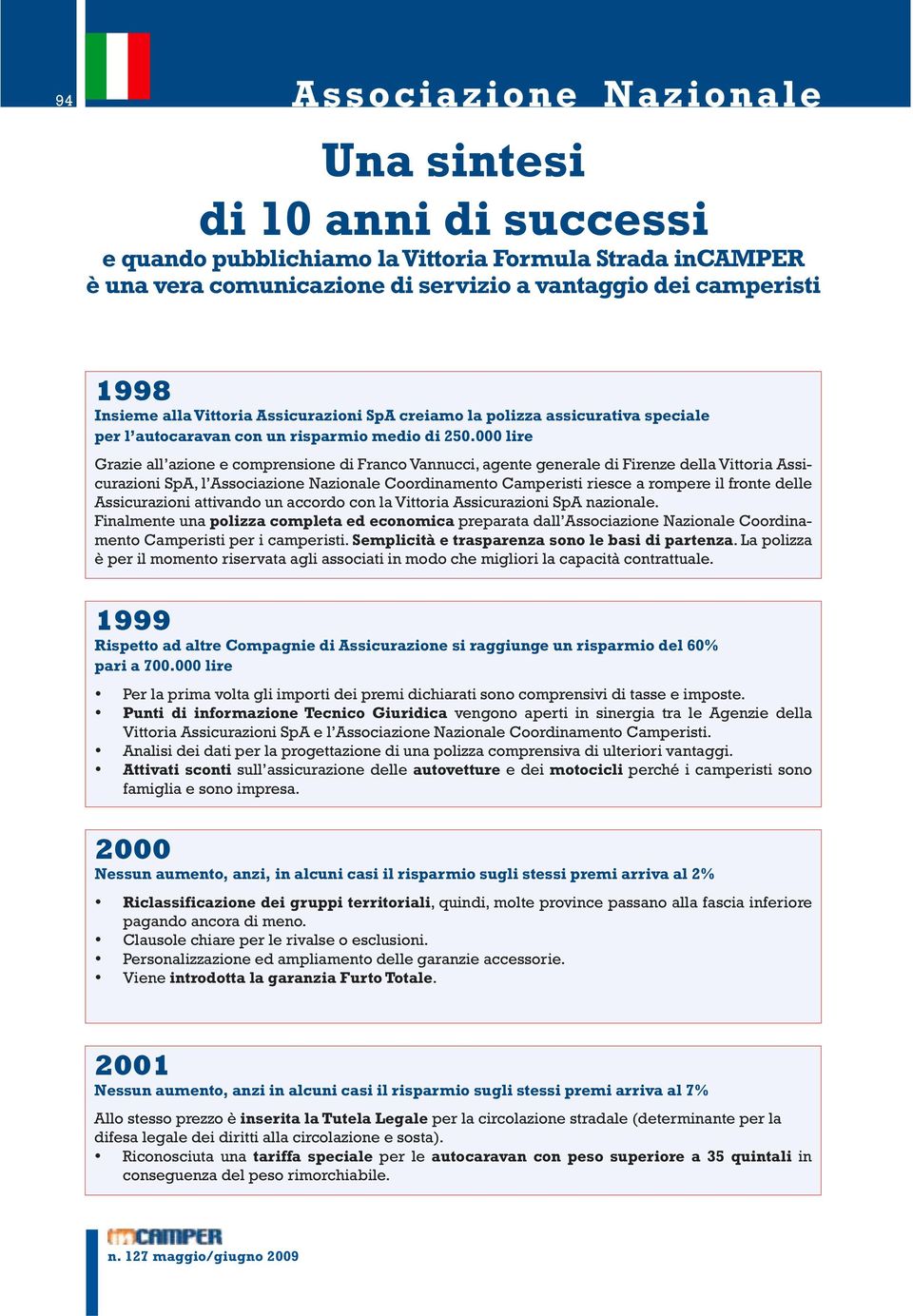 000 lire Grazie all azione e comprensione di Franco Vannucci, agente generale di Firenze della Vittoria Assicurazioni SpA, l Associazione Nazionale Coordinamento Camperisti riesce a rompere il fronte