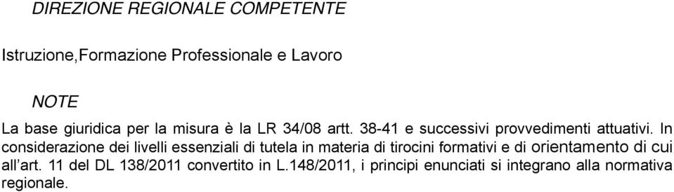 In considerazione dei livelli essenziali di tutela in materia di tirocini formativi e di