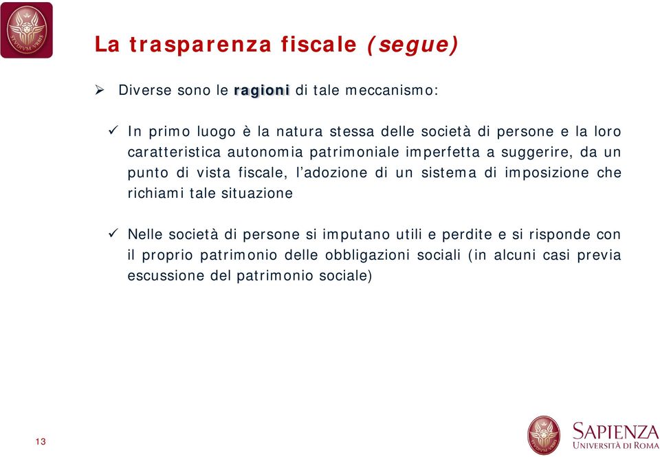 l adozione di un sistema di imposizione che richiami tale situazione Nelle società di persone si imputano utili e perdite