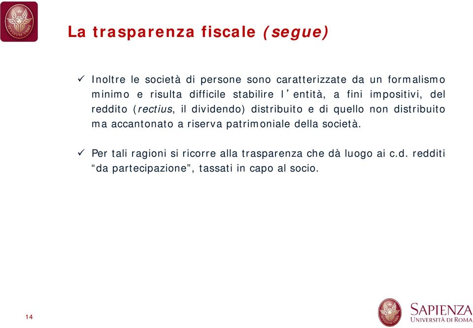 distribuito e di quello non distribuito ma accantonato a riserva patrimoniale della società.