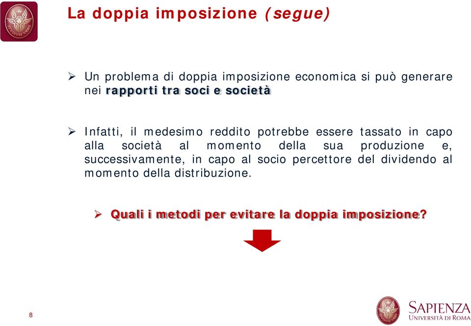 società al momento della sua produzione e, successivamente, in capo al socio percettore del