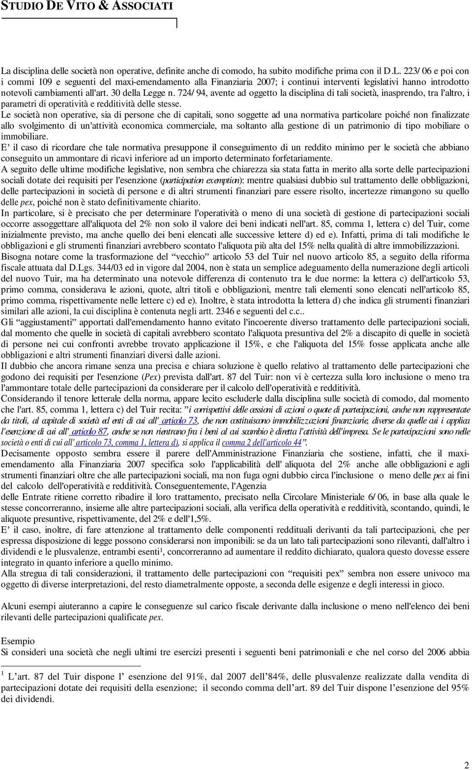 Le società non operative, sia di persone che di capitali, sono soggette ad una normativa particolare poiché non finalizzate allo svolgimento di un attività economica commerciale, ma soltanto alla